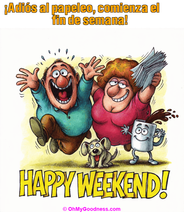 : �Adi�s al papeleo, comienza el fin de semana!