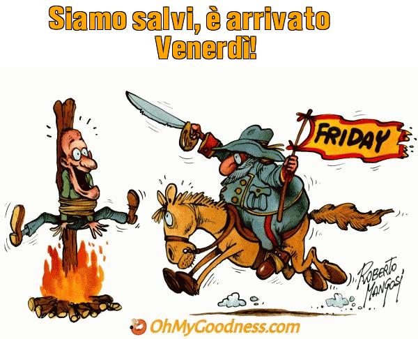 : Siamo salvi,  arrivato Venerd!