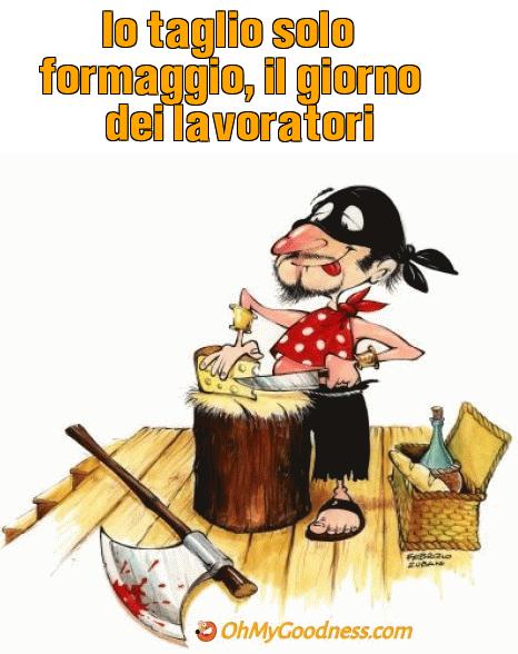 : Io taglio solo formaggio, il giorno dei lavoratori