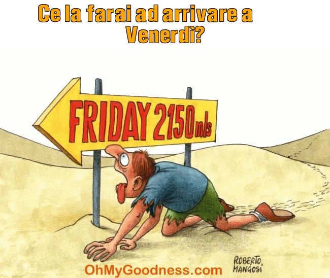 : Ce la farai  ad arrivare a Venerd?