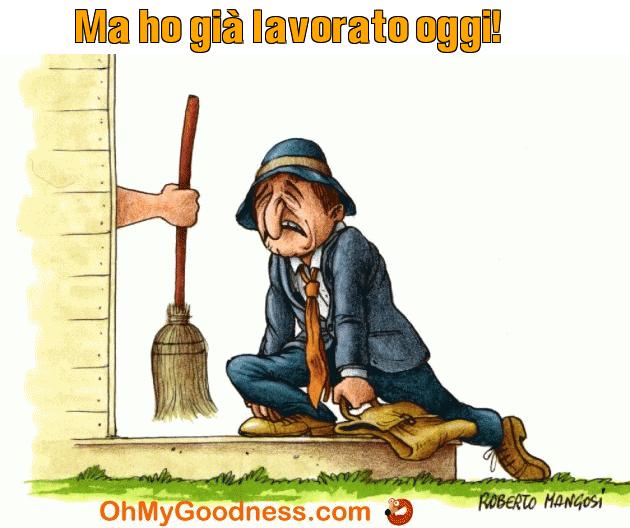 : Ma ho gi lavorato oggi!