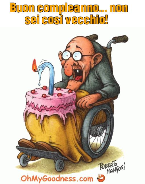 : Buon compleanno... non sei cos vecchio!