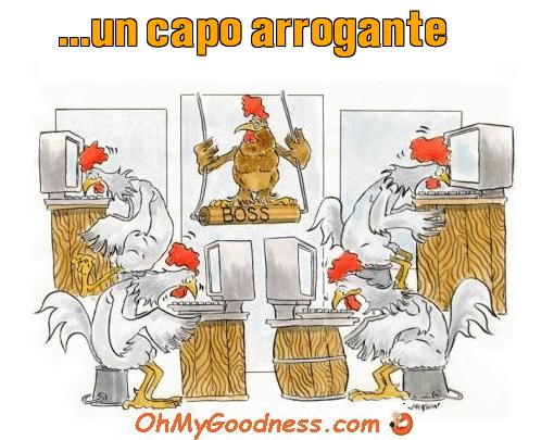 : ...un capo arrogante