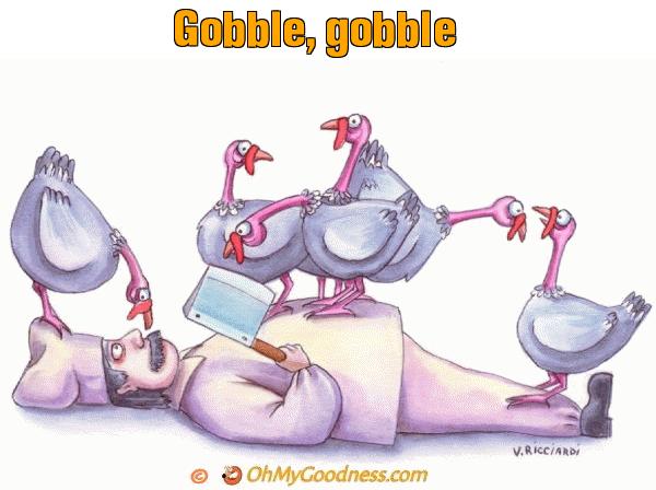 : Gobble, gobble