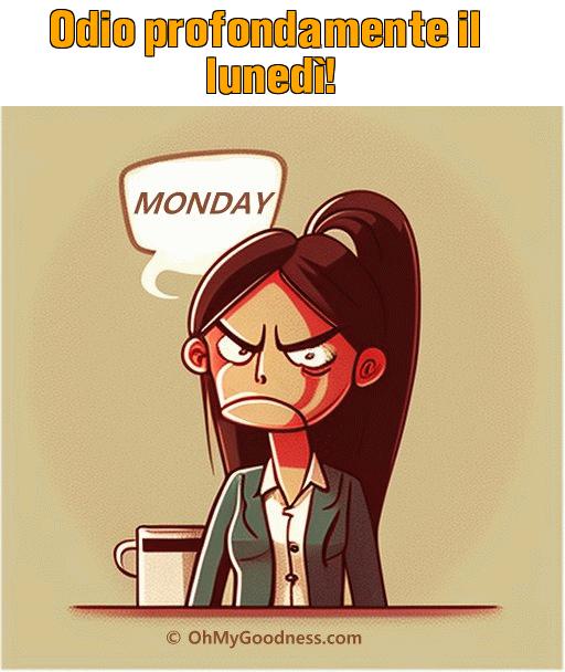 : Odio profondamente il luned!