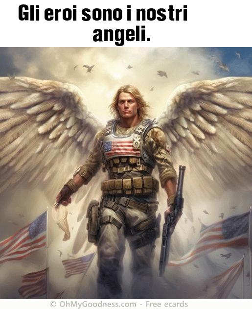 : Gli eroi sono i nostri angeli.