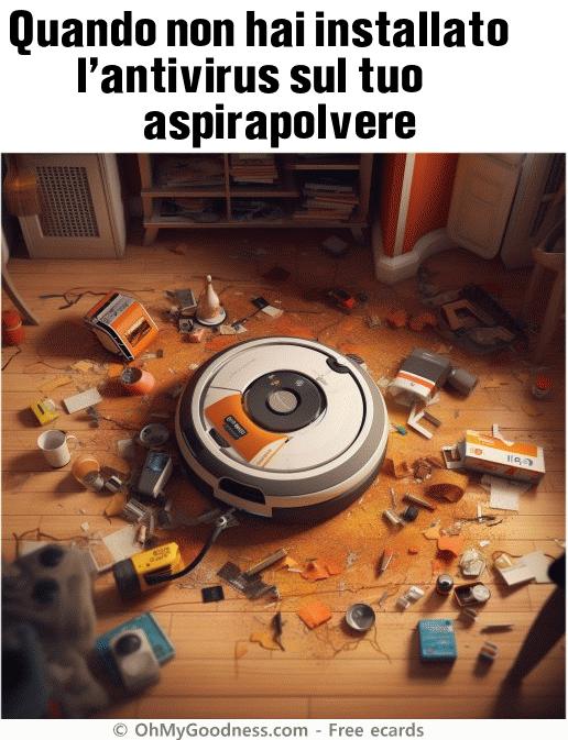 : Quando non hai installato l'antivirus sul tuo aspirapolvere.