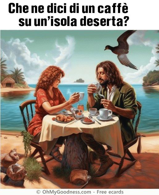 : Che ne dici di un caff su un'isola deserta?