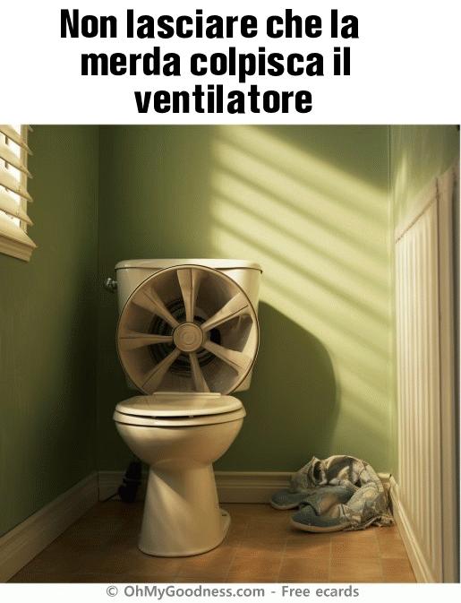 : Non lasciare che la merda colpisca il ventilatore