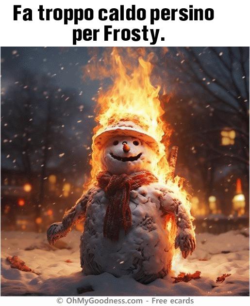 : Fa troppo caldo persino per Frosty.