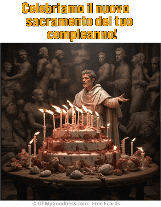 : Celebriamo il nuovo sacramento del tuo compleanno!