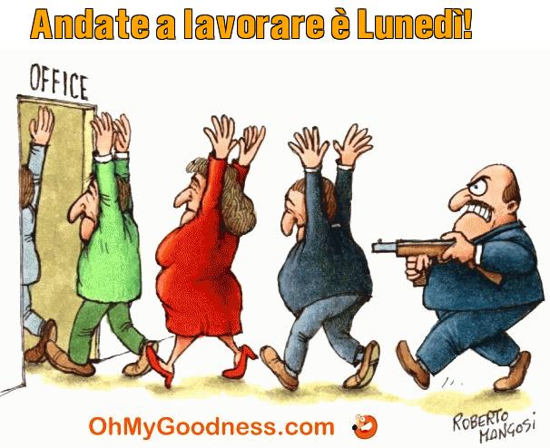 : Andate a lavorare  Luned!