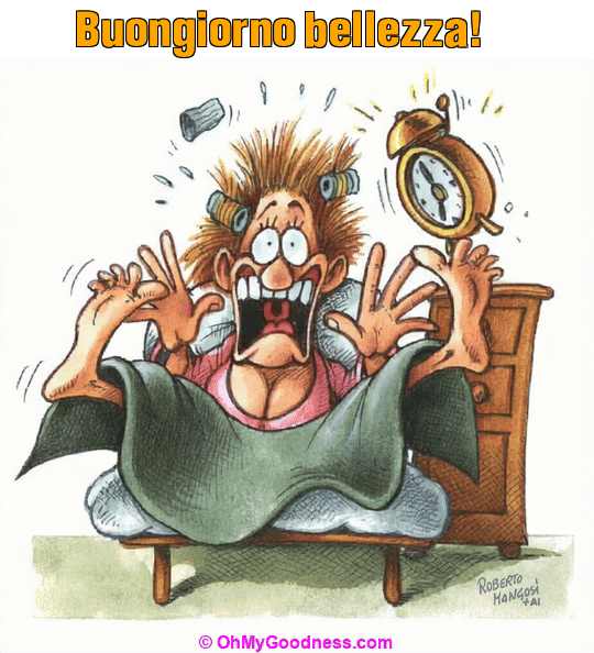 : Buongiorno bellezza!