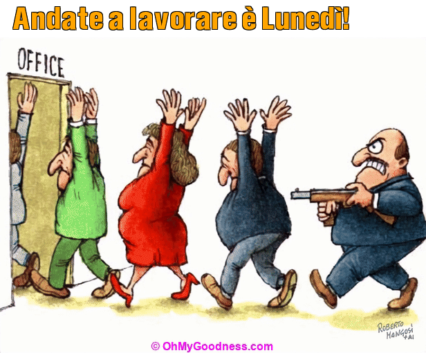 : Andate a lavorare  Luned!