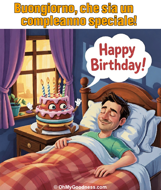 : Buongiorno, che sia un compleanno speciale!