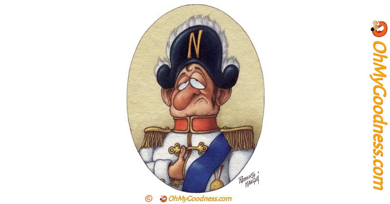Napoleon Bonaparte (August 15, 1769 - May 5, 1821) ecard | Funny eCards |  OhMyGoodness ecards