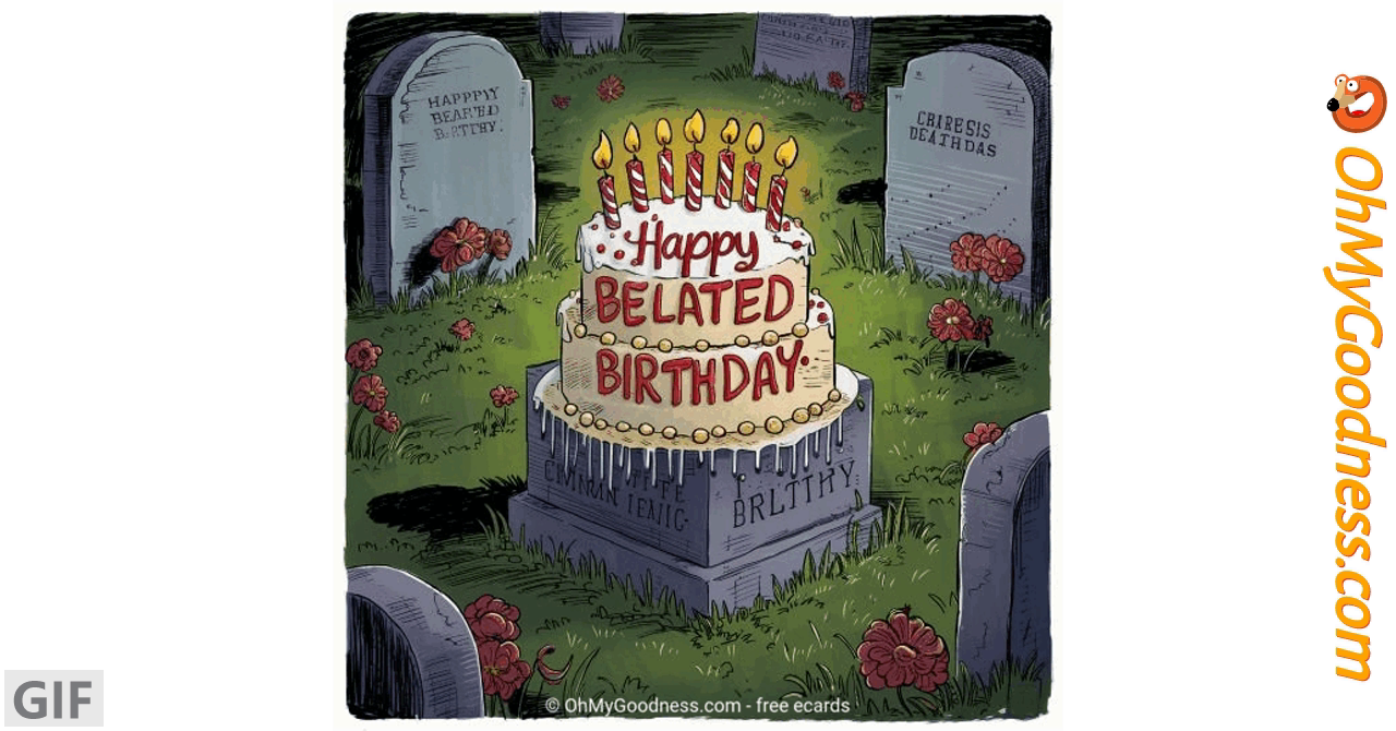 Buon compleanno in ritardo cartolina virtuale | Cartoline virtuali animate  divertenti - gratis | OhMyGoodness cartoline virtuali, image size:1280x670